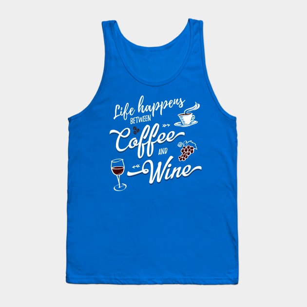 Life Happens Between Coffee And Wine Tank Top by Pushloop